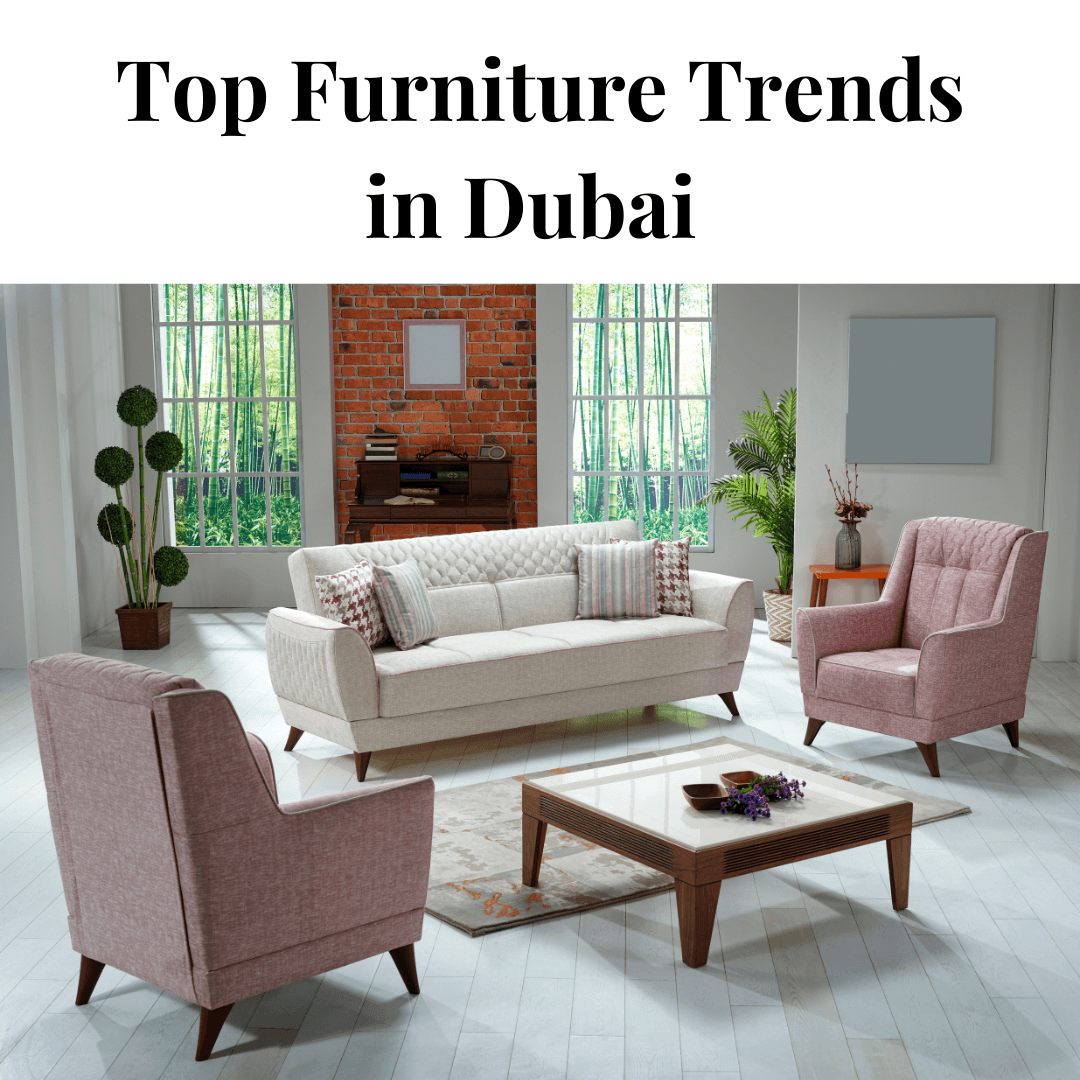 Top Furniture Trends in Dubai for the Year - Classic Furniture Dubai UAE